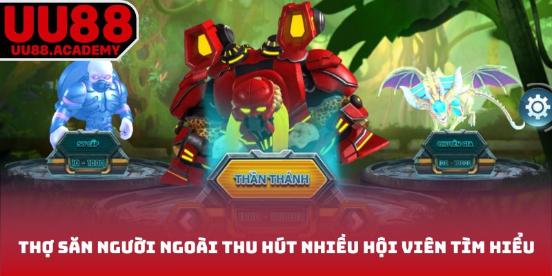 Thợ săn người ngoài thu hút nhiều hội viên tìm hiểu