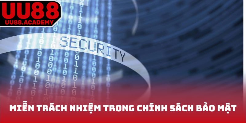 Miễn trách nhiệm đề cập trong chính sách bảo mật UU88