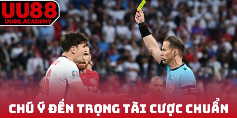 Chú ý đến trọng tài để cược kèo thẻ phạt chuẩn