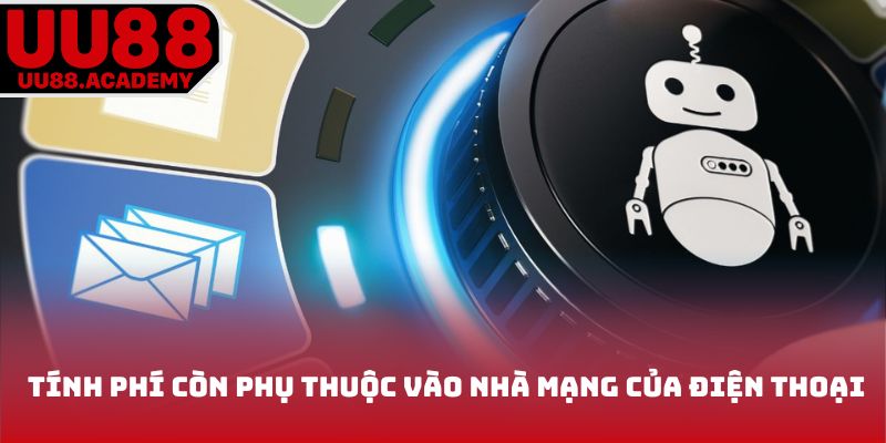 Chi phí liên hệ UU88 phụ thuộc vào nhà mạng của điện thoại