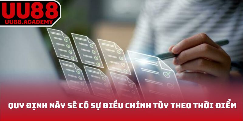 Quy định này sẽ có sự điều chỉnh tùy theo thời điểm