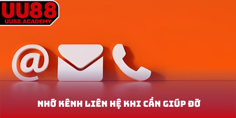 Nhớ liên hệ khi cần giúp đỡ