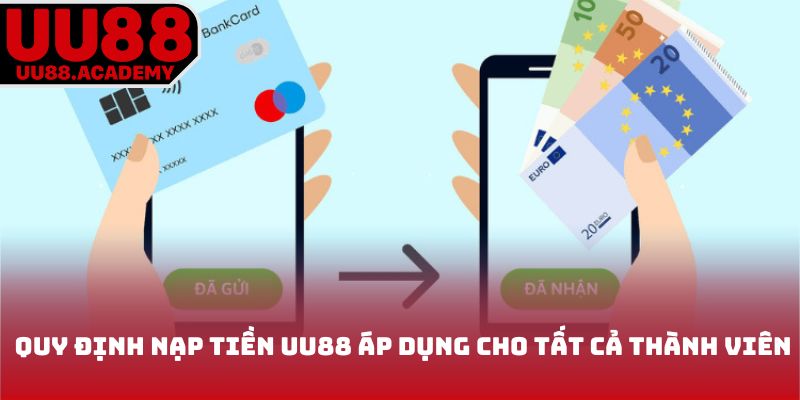 Quy định nạp tiền UU88 áp dụng cho tất cả thành viên