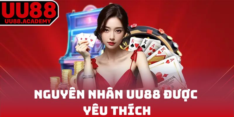 Nguyên nhân UU88 được yêu thích