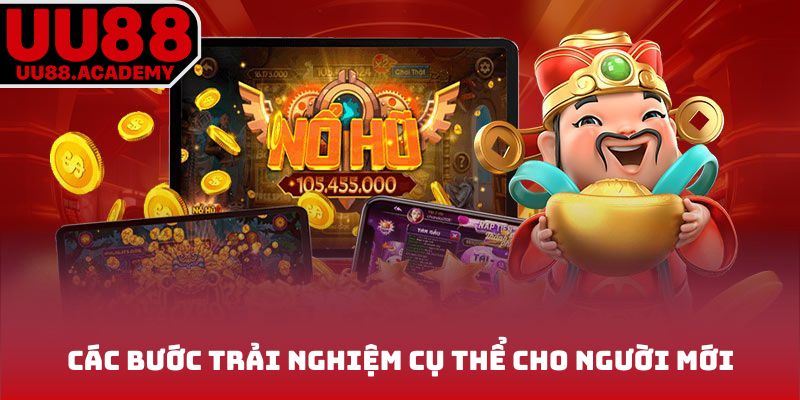 Các bước trải nghiệm cụ thể cho người mới