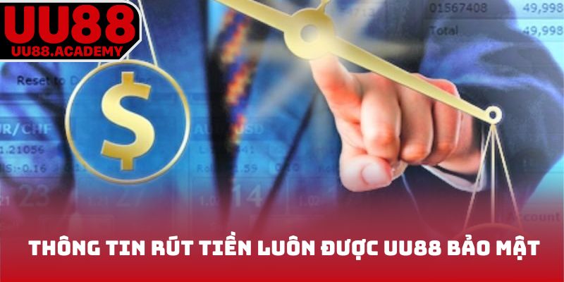 Thông tin rút tiền của thành viên luôn được đơn vị bảo mật