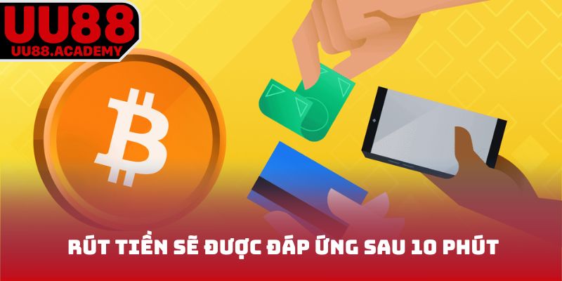 Trung bình giao dịch rút tiền sẽ được đáp ứng sau 10 phút