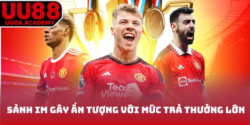 Sảnh thể thao IM gây ấn tượng với mức trả thưởng lớn